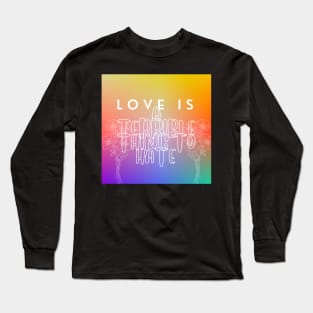 Love Is A TERRIBLE Thing To Hate Long Sleeve T-Shirt